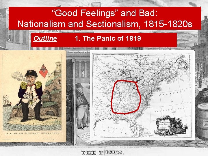 “Good Feelings” and Bad: Nationalism and Sectionalism, 1815 -1820 s Outline 1. The Panic