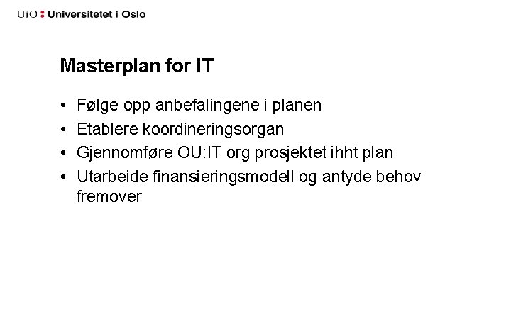 Masterplan for IT • • Følge opp anbefalingene i planen Etablere koordineringsorgan Gjennomføre OU: