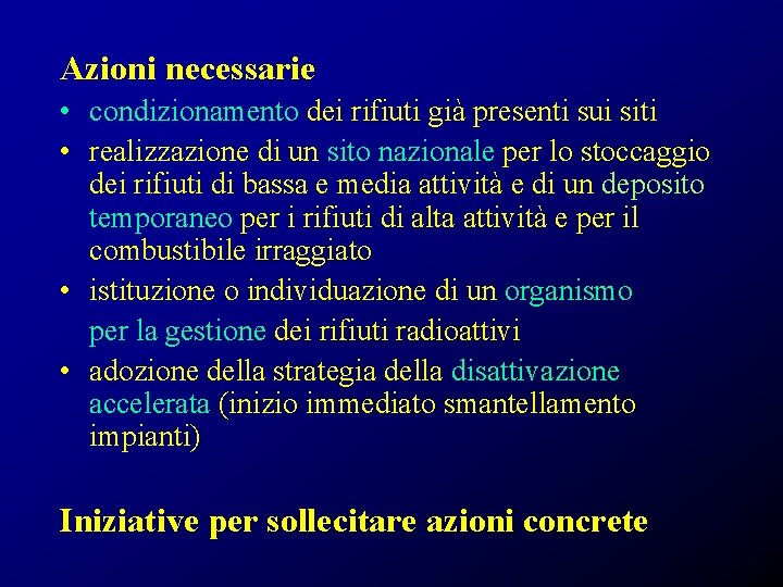 Azioni necessarie • condizionamento dei rifiuti già presenti sui siti • realizzazione di un