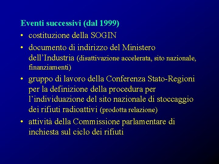Eventi successivi (dal 1999) • costituzione della SOGIN • documento di indirizzo del Ministero