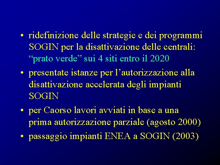  • ridefinizione delle strategie e dei programmi SOGIN per la disattivazione delle centrali: