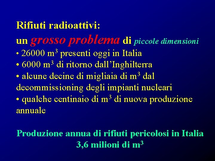 Rifiuti radioattivi: un grosso problema di piccole dimensioni • 26000 m 3 presenti oggi