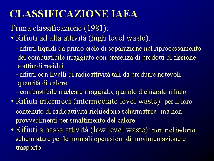 CLASSIFICAZIONE IAEA Prima classificazione (1981): • Rifiuti ad alta attività (high level waste): -