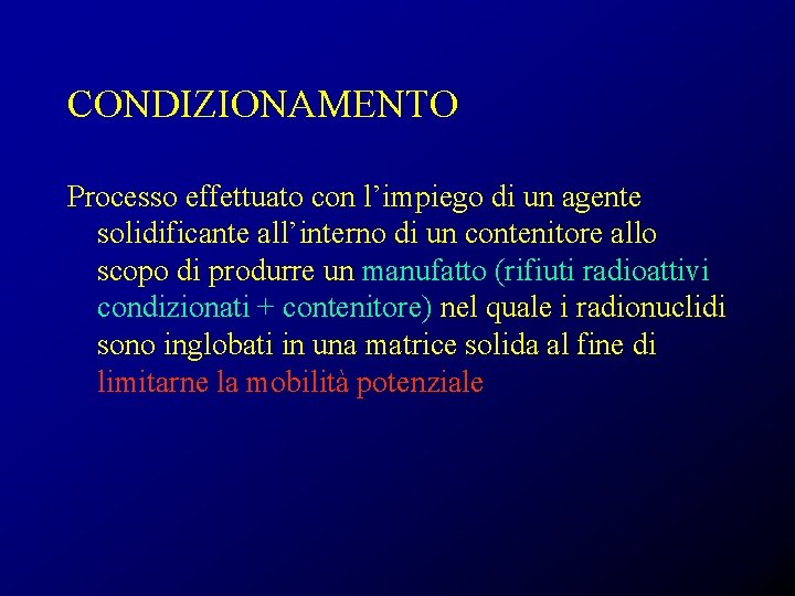 CONDIZIONAMENTO Processo effettuato con l’impiego di un agente solidificante all’interno di un contenitore allo