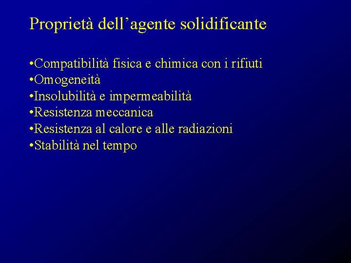 Proprietà dell’agente solidificante • Compatibilità fisica e chimica con i rifiuti • Omogeneità •