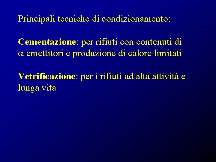 Principali tecniche di condizionamento: Cementazione: per rifiuti contenuti di a emettitori e produzione di