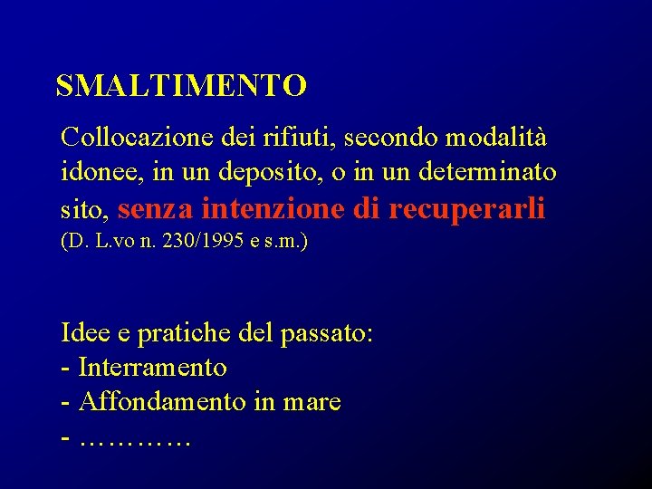 SMALTIMENTO Collocazione dei rifiuti, secondo modalità idonee, in un deposito, o in un determinato