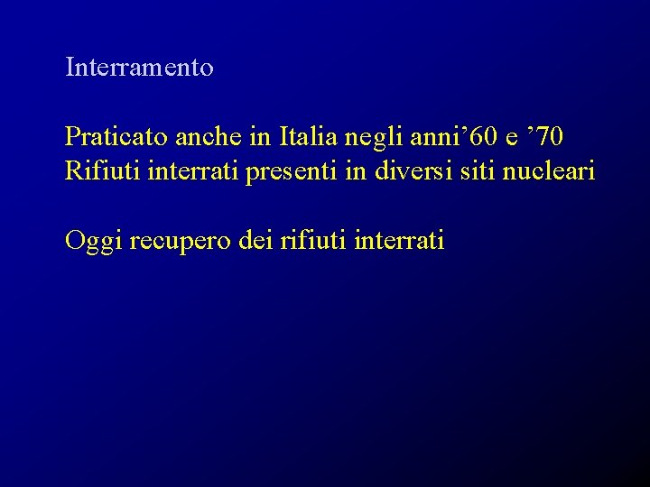 Interramento Praticato anche in Italia negli anni’ 60 e ’ 70 Rifiuti interrati presenti