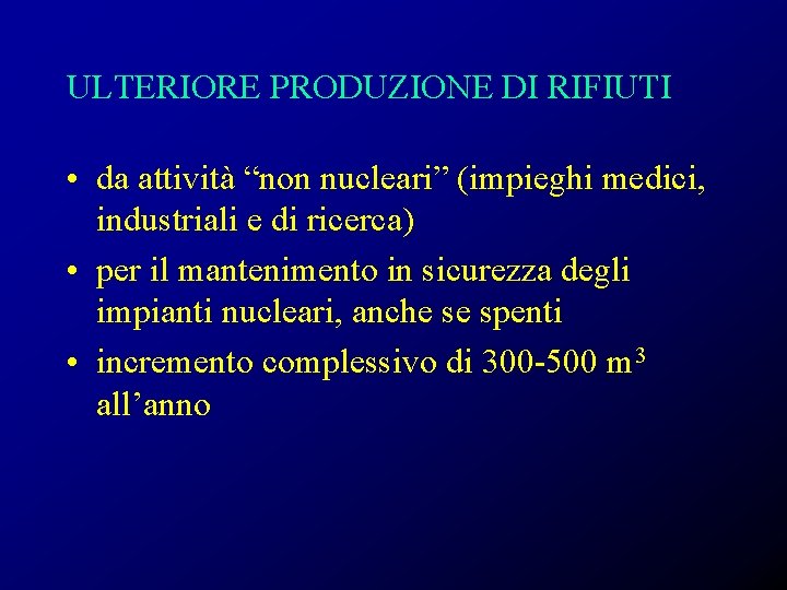 ULTERIORE PRODUZIONE DI RIFIUTI • da attività “non nucleari” (impieghi medici, industriali e di