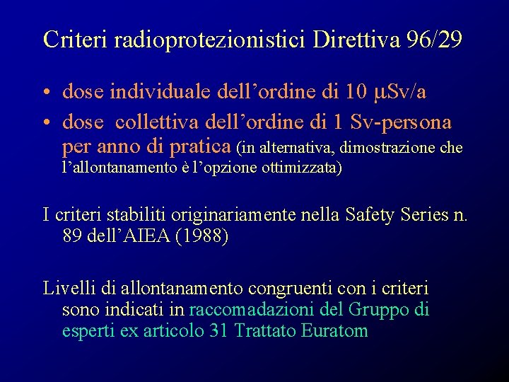 Criteri radioprotezionistici Direttiva 96/29 • dose individuale dell’ordine di 10 Sv/a • dose collettiva