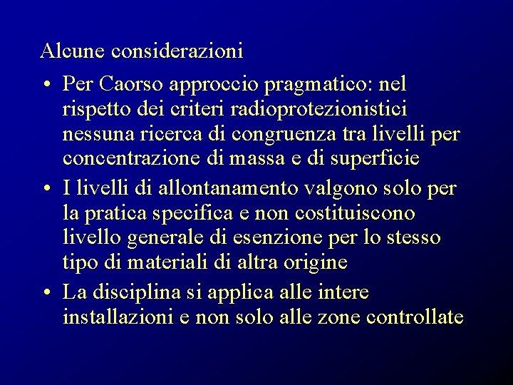 Alcune considerazioni • Per Caorso approccio pragmatico: nel rispetto dei criteri radioprotezionistici nessuna ricerca