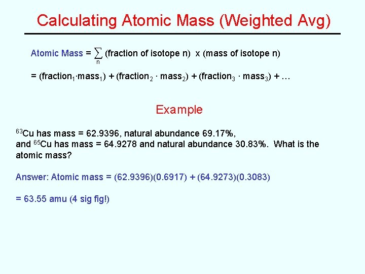 Calculating Atomic Mass (Weighted Avg) Atomic Mass = ∑ (fraction of isotope n) x