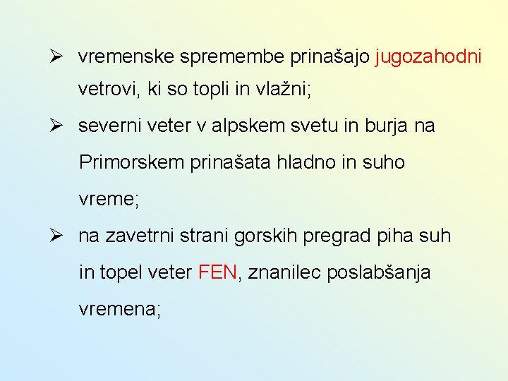 Ø vremenske spremembe prinašajo jugozahodni vetrovi, ki so topli in vlažni; Ø severni veter