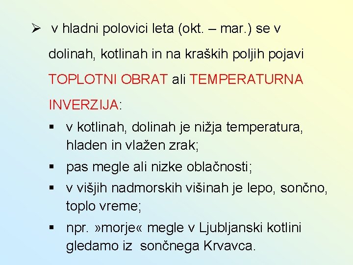 Ø v hladni polovici leta (okt. – mar. ) se v dolinah, kotlinah in