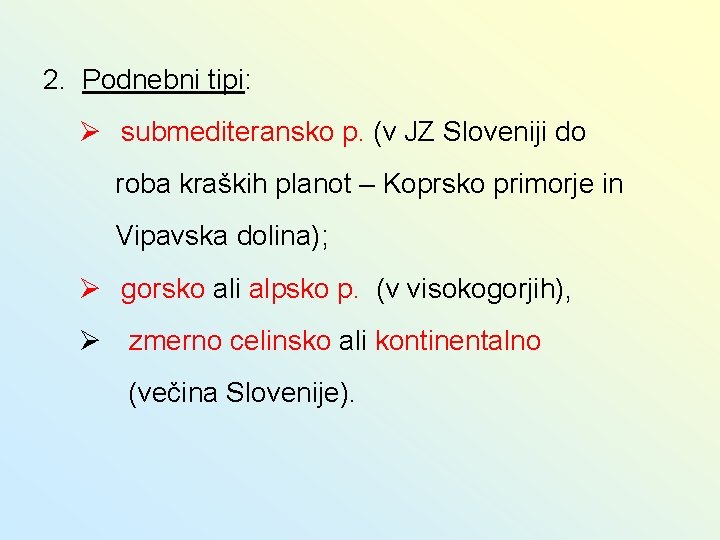 2. Podnebni tipi: Ø submediteransko p. (v JZ Sloveniji do roba kraških planot –