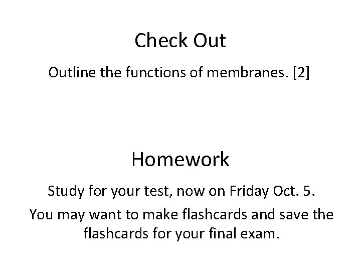 Check Outline the functions of membranes. [2] Homework Study for your test, now on