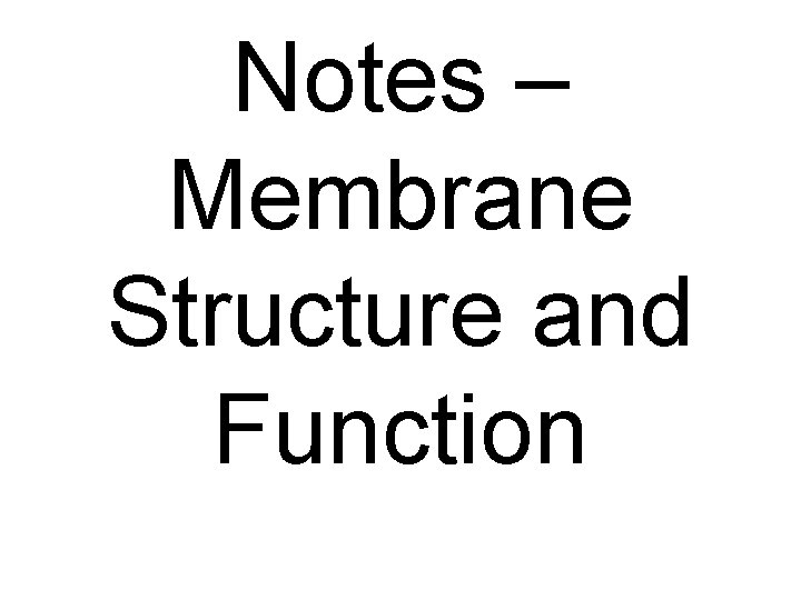 Notes – Membrane Structure and Function Notes – Membrane Structure and Function