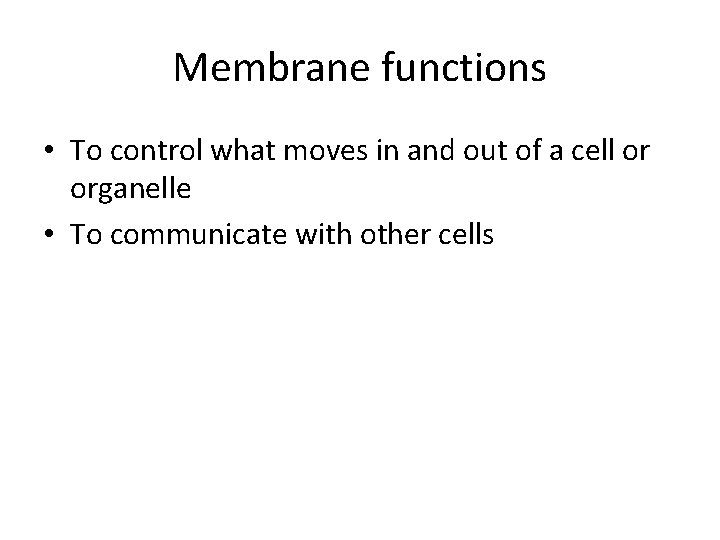 Membrane functions • To control what moves in and out of a cell or Membrane functions • To control what moves in and out of a cell or