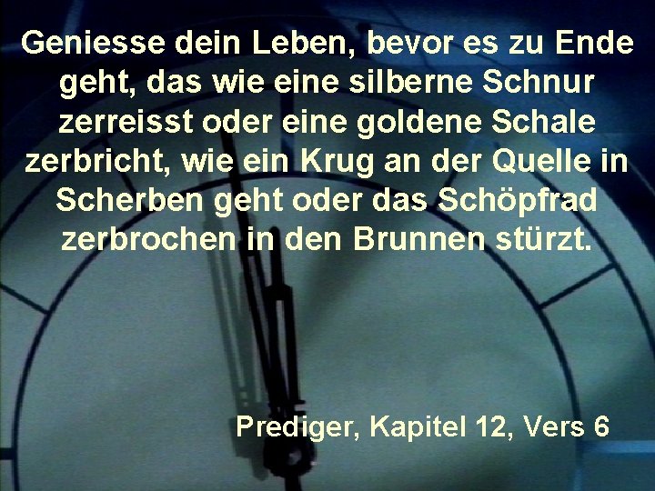 Geniesse dein Leben, bevor es zu Ende geht, das wie eine silberne Schnur zerreisst