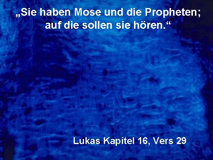 „Sie haben Mose und die Propheten; auf die sollen sie hören. “ Lukas Kapitel