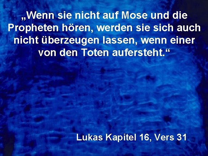 „Wenn sie nicht auf Mose und die Propheten hören, werden sie sich auch nicht