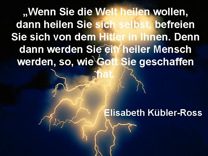 „Wenn Sie die Welt heilen wollen, dann heilen Sie sich selbst, befreien Sie sich