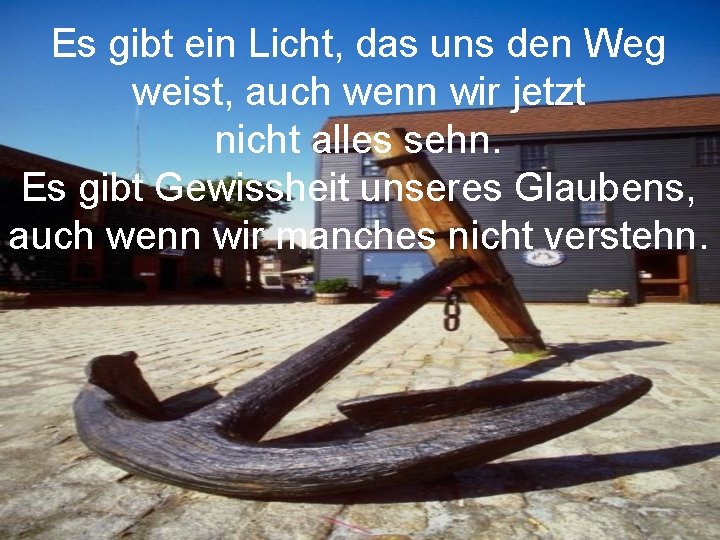 Es gibt ein Licht, das uns den Weg weist, auch wenn wir jetzt nicht