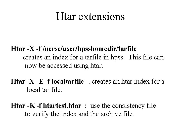 Htar extensions Htar -X -f /nersc/user/hpsshomedir/tarfile creates an index for a tarfile in hpss.