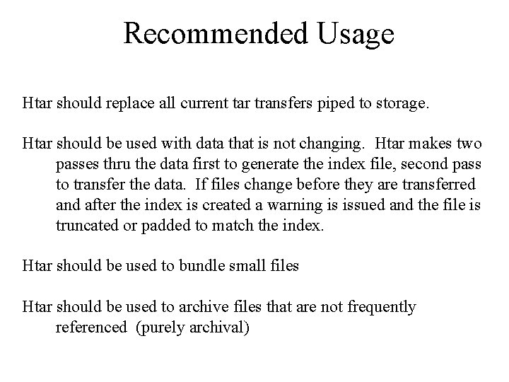 Recommended Usage Htar should replace all current tar transfers piped to storage. Htar should