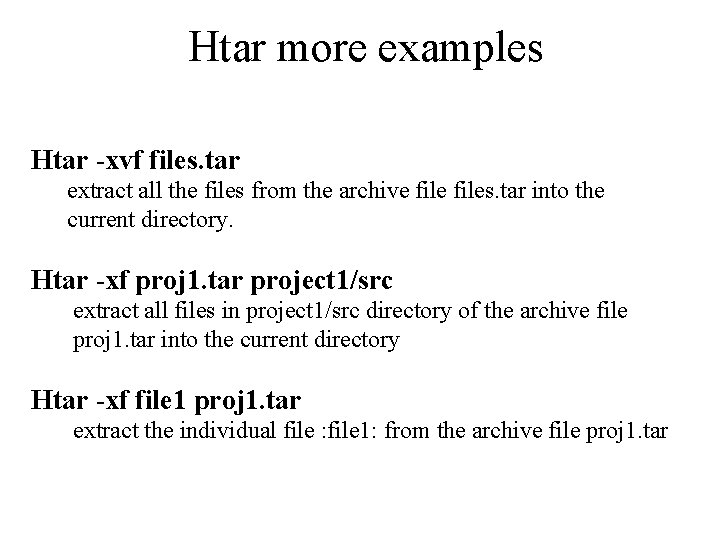 Htar more examples Htar -xvf files. tar extract all the files from the archive