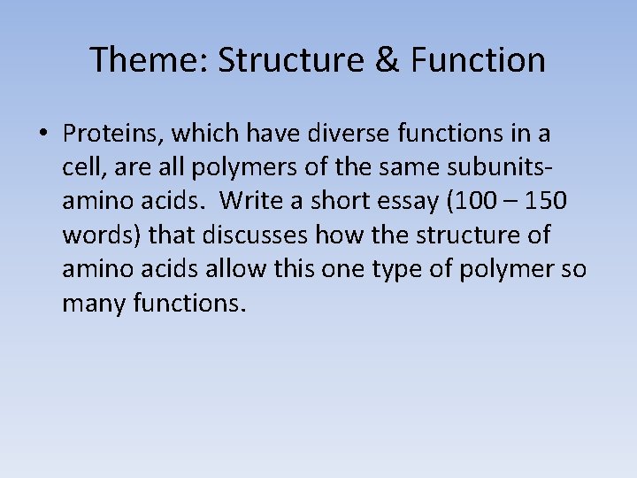 Theme: Structure & Function • Proteins, which have diverse functions in a cell, are