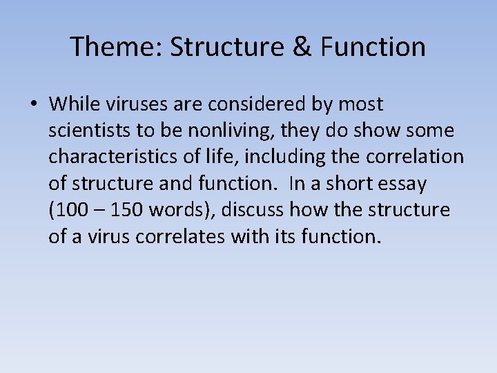 Theme: Structure & Function • While viruses are considered by most scientists to be