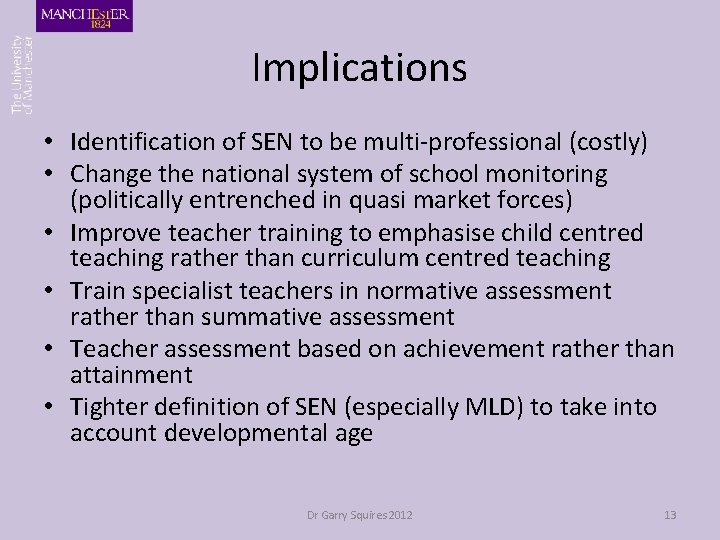 Implications • Identification of SEN to be multi-professional (costly) • Change the national system