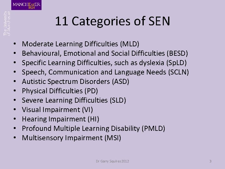 11 Categories of SEN • • • Moderate Learning Difficulties (MLD) Behavioural, Emotional and