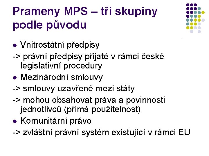 Prameny MPS – tři skupiny podle původu Vnitrostátní předpisy -> právní předpisy přijaté v