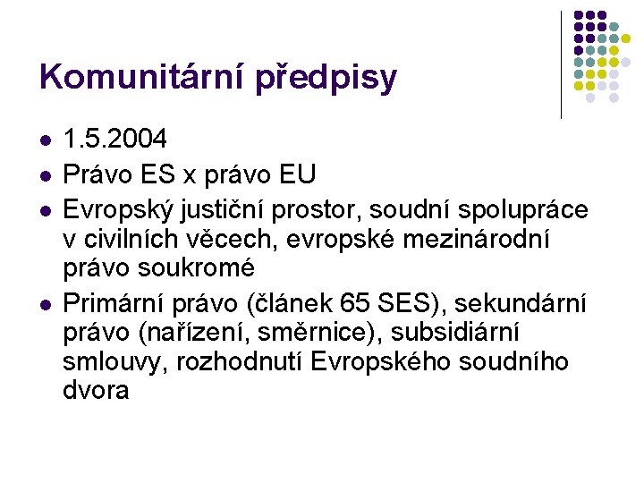 Komunitární předpisy l l 1. 5. 2004 Právo ES x právo EU Evropský justiční