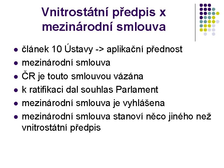 Vnitrostátní předpis x mezinárodní smlouva l l l článek 10 Ústavy -> aplikační přednost