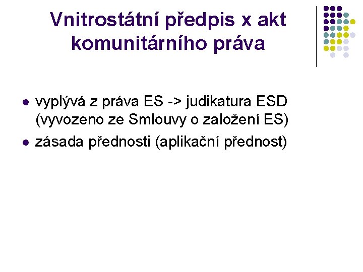 Vnitrostátní předpis x akt komunitárního práva l l vyplývá z práva ES -> judikatura