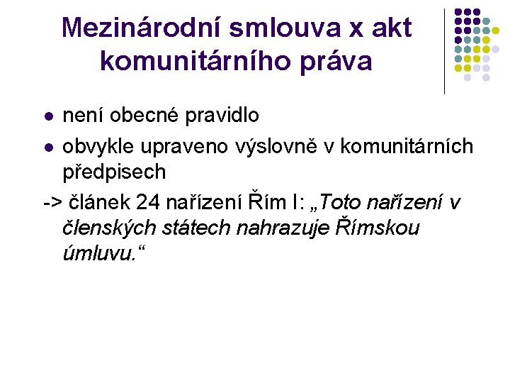 Mezinárodní smlouva x akt komunitárního práva není obecné pravidlo l obvykle upraveno výslovně v