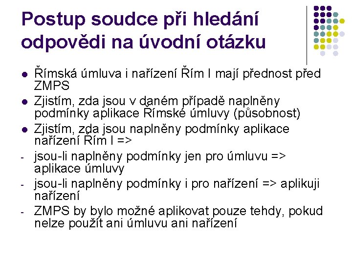 Postup soudce při hledání odpovědi na úvodní otázku l l l - Římská úmluva