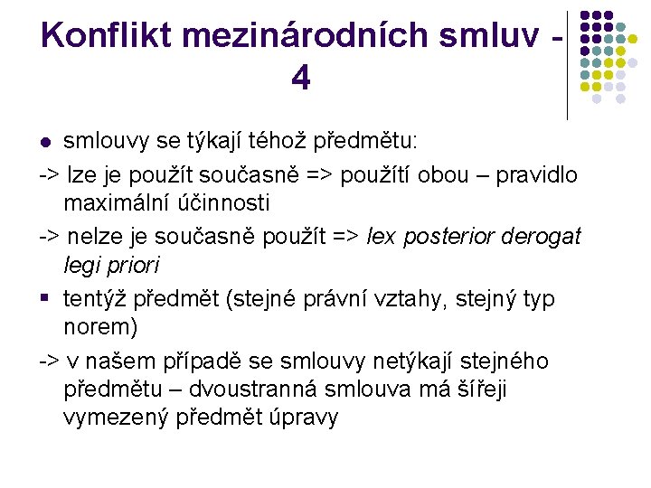 Konflikt mezinárodních smluv 4 smlouvy se týkají téhož předmětu: -> lze je použít současně