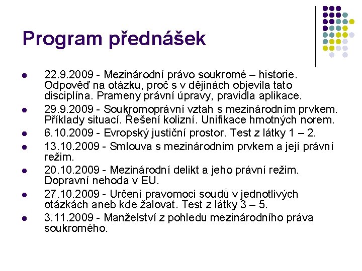 Program přednášek l l l l 22. 9. 2009 - Mezinárodní právo soukromé –