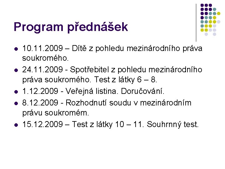 Program přednášek l l l 10. 11. 2009 – Dítě z pohledu mezinárodního práva