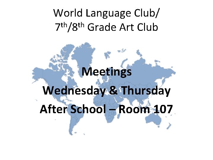 World Language Club/ 7 th/8 th Grade Art Club Meetings Wednesday & Thursday After