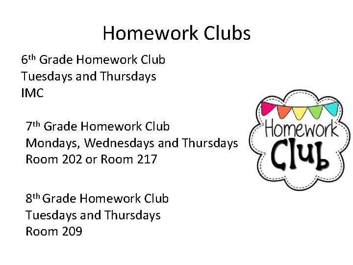 Homework Clubs 6 th Grade Homework Club Tuesdays and Thursdays IMC 7 th Grade