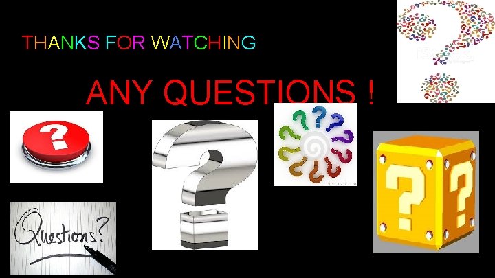 THANKS FOR WATCHING ANY QUESTIONS ! 