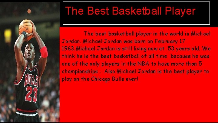 The Best Basketball Player The best basketball player in the world is Michael Jordan