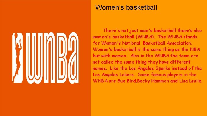 Women's basketball There's not just men's basketball there’s also women's basketball (WNBA). The WNBA