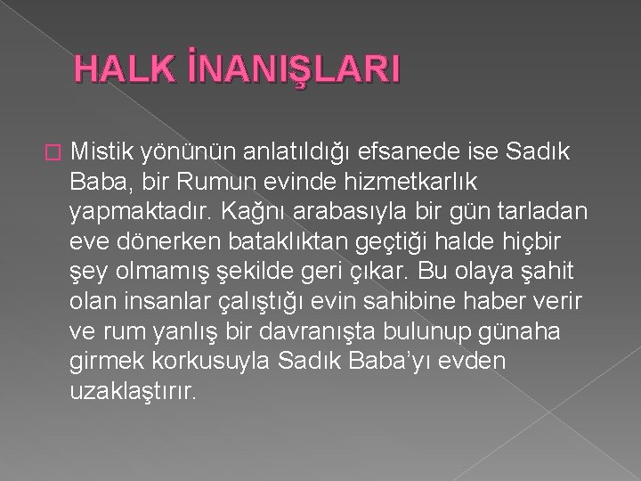 HALK İNANIŞLARI � Mistik yönünün anlatıldığı efsanede ise Sadık Baba, bir Rumun evinde hizmetkarlık