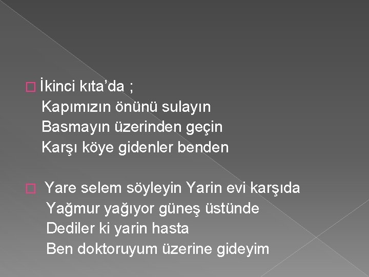 � İkinci kıta’da ; Kapımızın önünü sulayın Basmayın üzerinden geçin Karşı köye gidenler benden